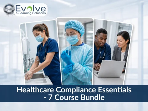 Healthcare Compliance Essentials - 7 Course Bundle by Evolve e-Learning Solutions
