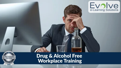 A man in a suit sitting at a desk with his head in his hand, a bottle of liquor and a glass in the foreground, with the text "Drug & Alcohol Free Workplace Training" — Evolve e-Learning Solutions
